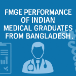 FMGE Outcomes of Indian Medical Graduates from Bangladesh